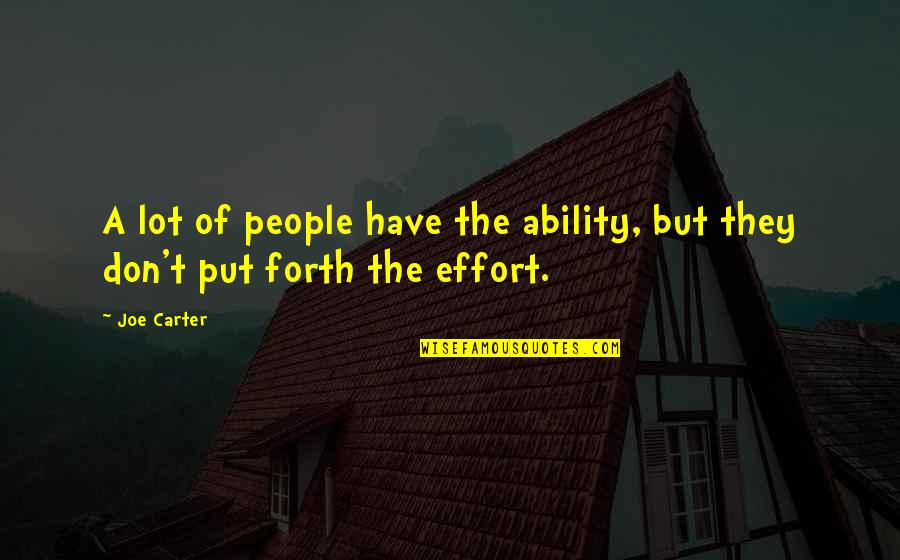 We Put So Much Effort In People Quotes By Joe Carter: A lot of people have the ability, but