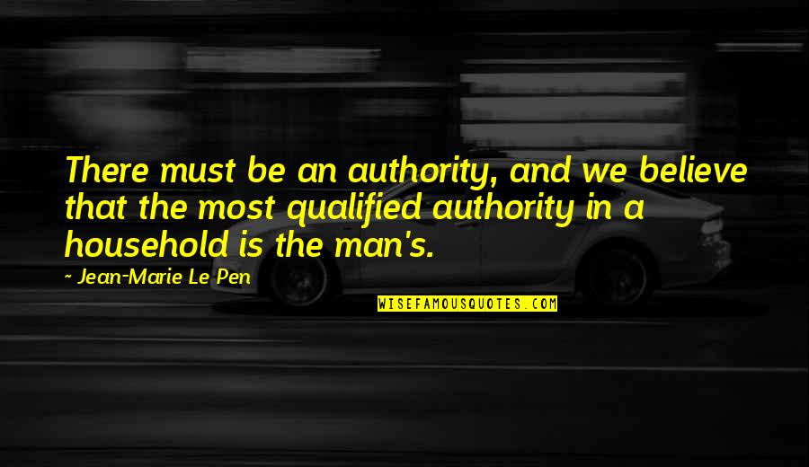 We Qualified Quotes By Jean-Marie Le Pen: There must be an authority, and we believe We Qualified Quotes By Jean-Marie Le Pen: There must be an authority, and we believe
