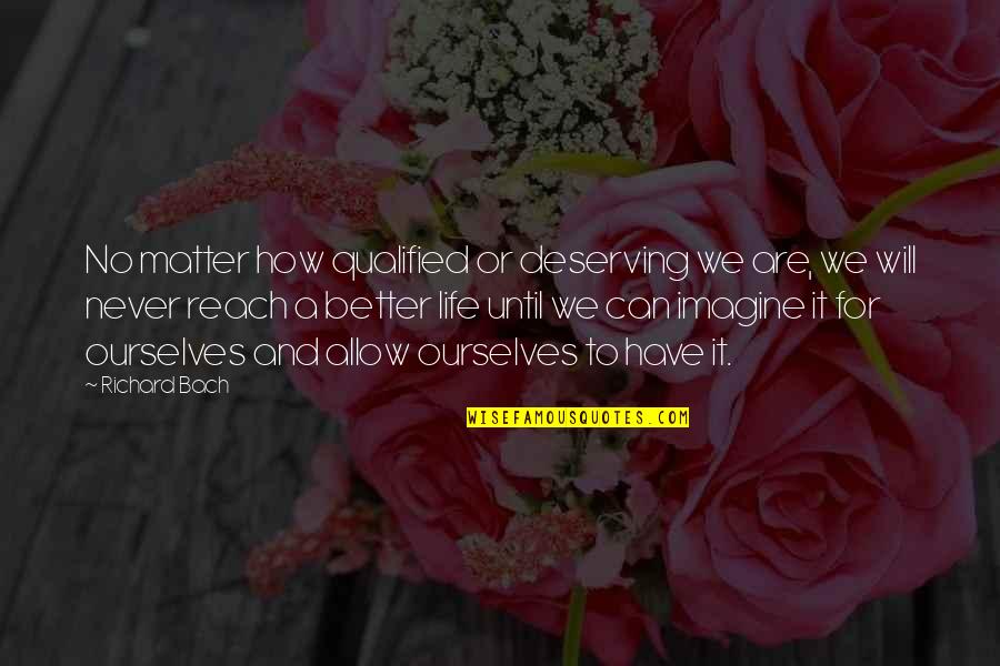 We Qualified Quotes By Richard Bach: No matter how qualified or deserving we are, We Qualified Quotes By Richard Bach: No matter how qualified or deserving we are,