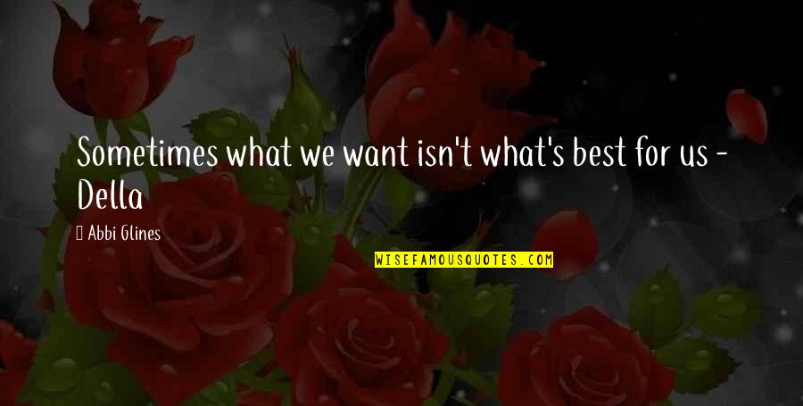 We Quotes By Abbi Glines: Sometimes what we want isn't what's best for We Quotes By Abbi Glines: Sometimes what we want isn't what's best for