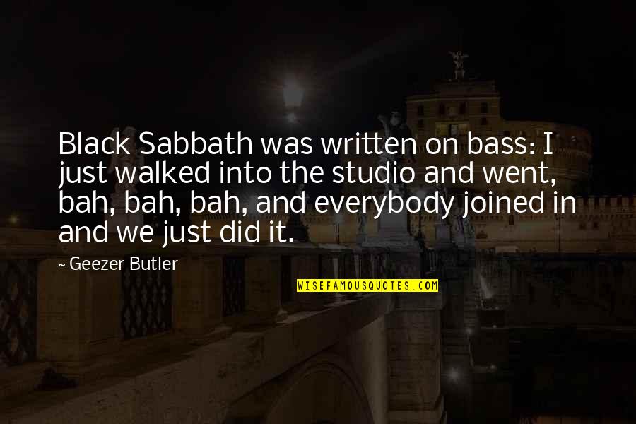 We Quotes By Geezer Butler: Black Sabbath was written on bass: I just We Quotes By Geezer Butler: Black Sabbath was written on bass: I just