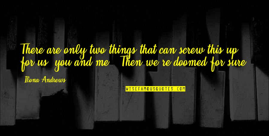 We Quotes By Ilona Andrews: There are only two things that can screw We Quotes By Ilona Andrews: There are only two things that can screw
