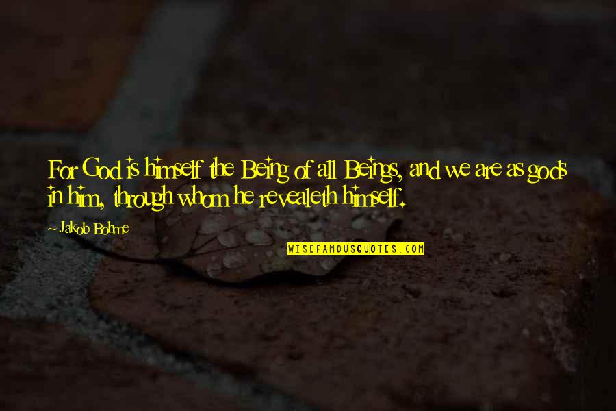 We Quotes By Jakob Bohme: For God is himself the Being of all We Quotes By Jakob Bohme: For God is himself the Being of all