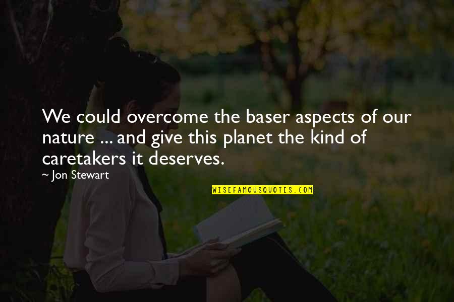 We Quotes By Jon Stewart: We could overcome the baser aspects of our We Quotes By Jon Stewart: We could overcome the baser aspects of our