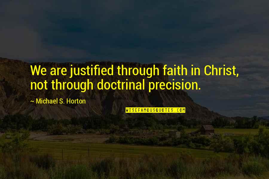 We Quotes By Michael S. Horton: We are justified through faith in Christ, not We Quotes By Michael S. Horton: We are justified through faith in Christ, not