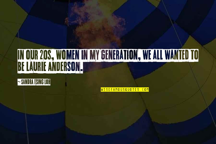 We Quotes By Sandra Tsing Loh: In our 20s, women in my generation, we We Quotes By Sandra Tsing Loh: In our 20s, women in my generation, we