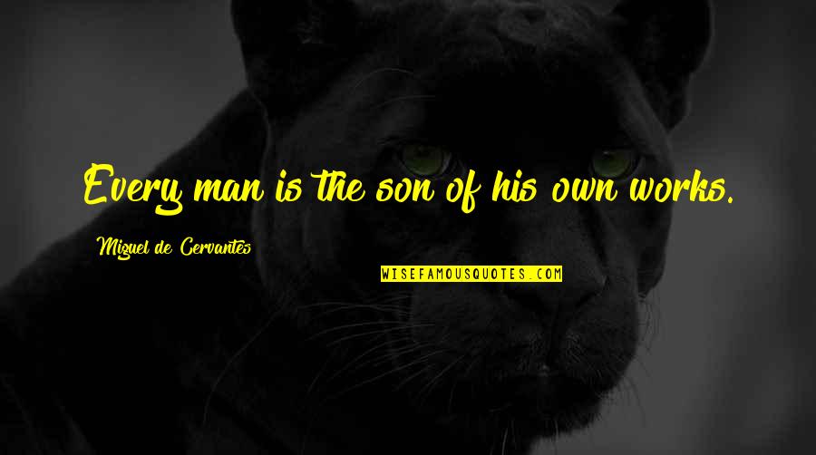 We Re A Team Relationship Quotes By Miguel De Cervantes: Every man is the son of his own