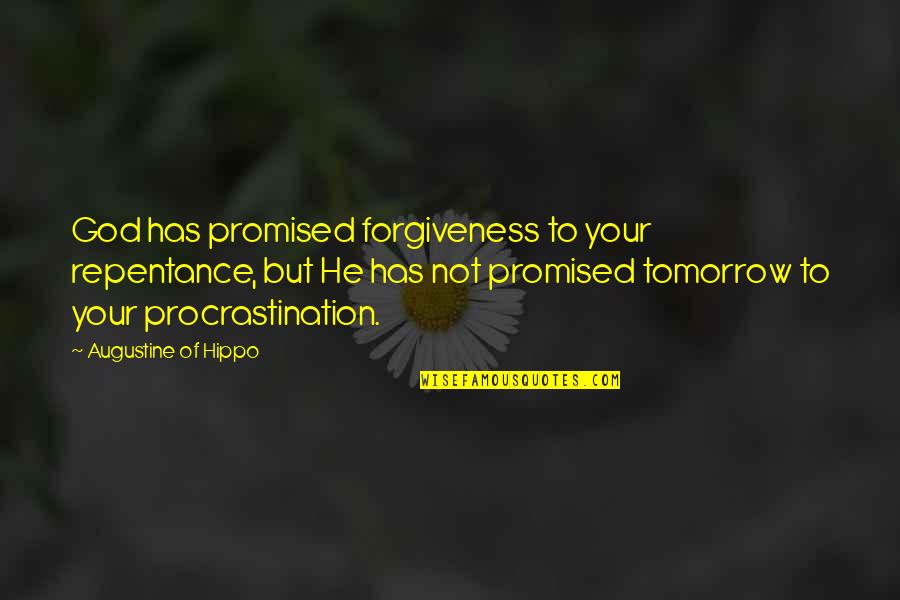 We Re Not Promised Tomorrow Quotes By Augustine Of Hippo: God has promised forgiveness to your repentance, but