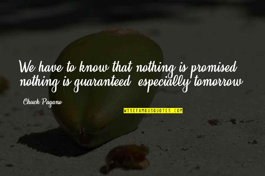 We Re Not Promised Tomorrow Quotes By Chuck Pagano: We have to know that nothing is promised,