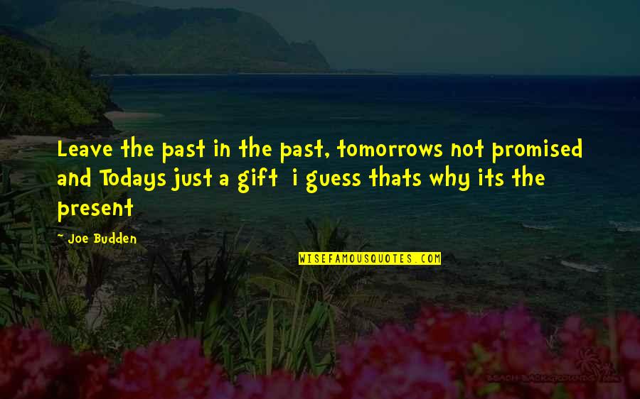 We Re Not Promised Tomorrow Quotes By Joe Budden: Leave the past in the past, tomorrows not