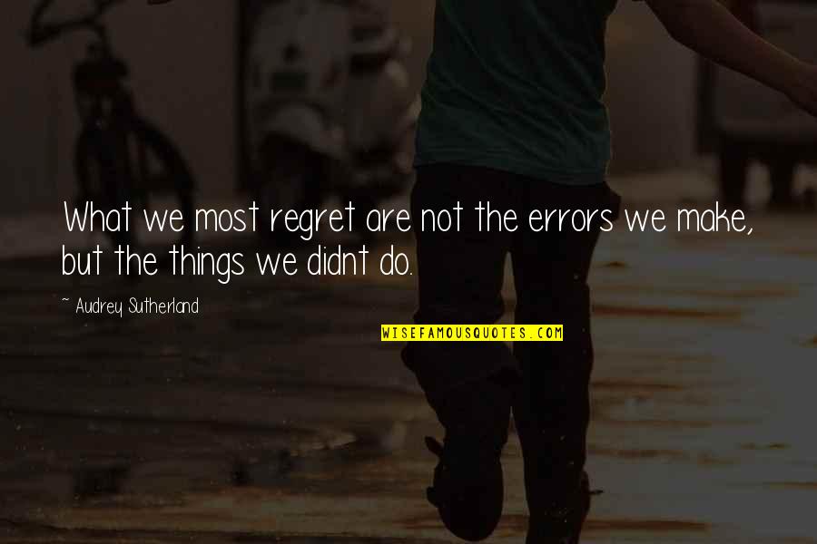 We Regret Things Quotes By Audrey Sutherland: What we most regret are not the errors We Regret Things Quotes By Audrey Sutherland: What we most regret are not the errors