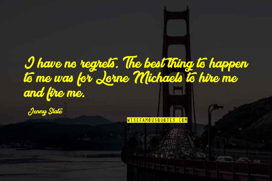 We Regret Things Quotes By Jenny Slate: I have no regrets. The best thing to We Regret Things Quotes By Jenny Slate: I have no regrets. The best thing to