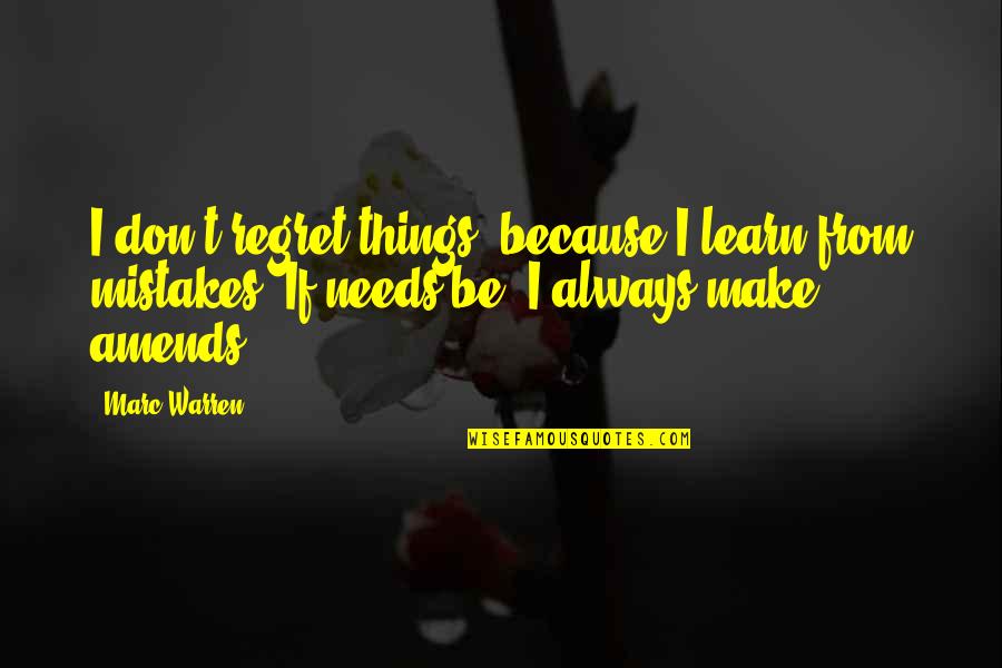 We Regret Things Quotes By Marc Warren: I don't regret things, because I learn from We Regret Things Quotes By Marc Warren: I don't regret things, because I learn from