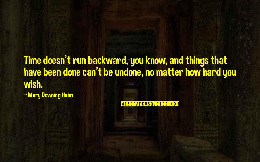We Regret Things Quotes By Mary Downing Hahn: Time doesn't run backward, you know, and things We Regret Things Quotes By Mary Downing Hahn: Time doesn't run backward, you know, and things
