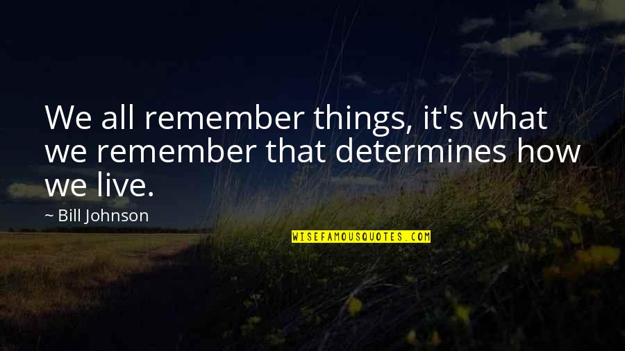 We Remember Quotes By Bill Johnson: We all remember things, it's what we remember