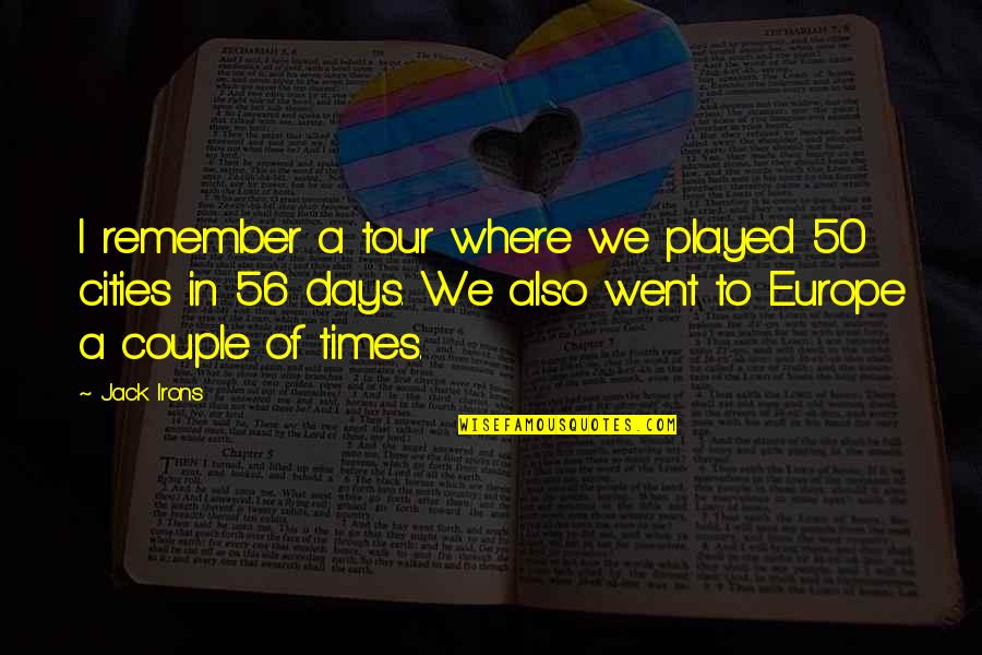 We Remember Quotes By Jack Irons: I remember a tour where we played 50 We Remember Quotes By Jack Irons: I remember a tour where we played 50