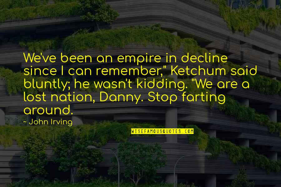 We Remember Quotes By John Irving: We've been an empire in decline since I We Remember Quotes By John Irving: We've been an empire in decline since I