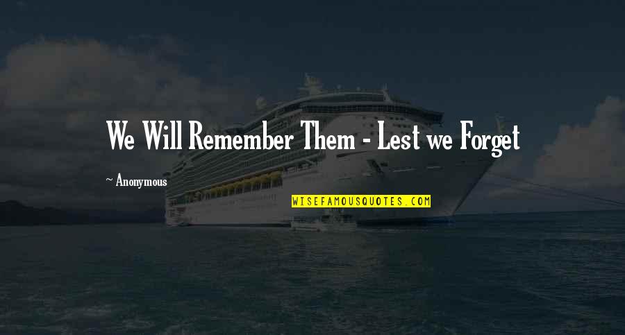 We Remember Them Quotes By Anonymous: We Will Remember Them - Lest we Forget