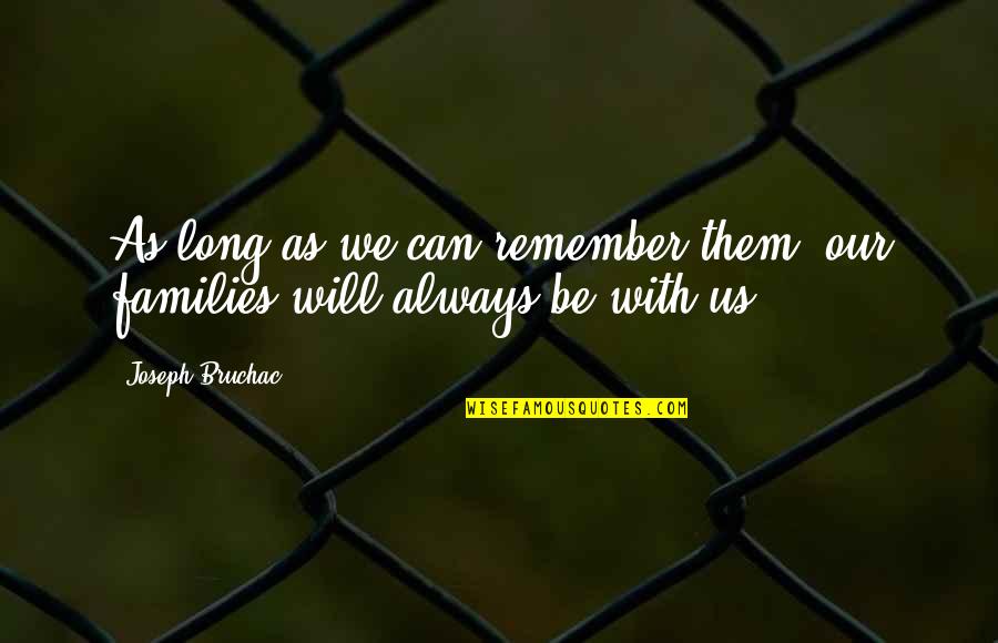 We Remember Them Quotes By Joseph Bruchac: As long as we can remember them, our