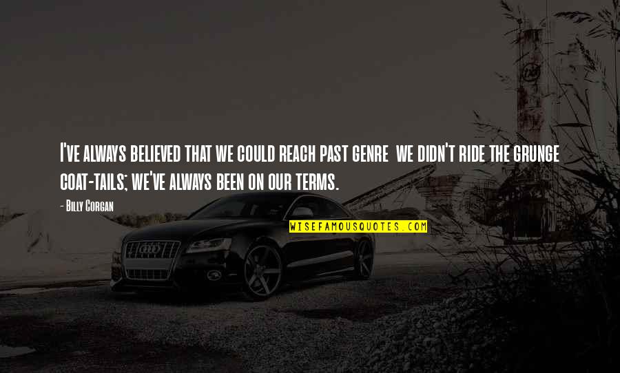 We Ride Quotes By Billy Corgan: I've always believed that we could reach past
