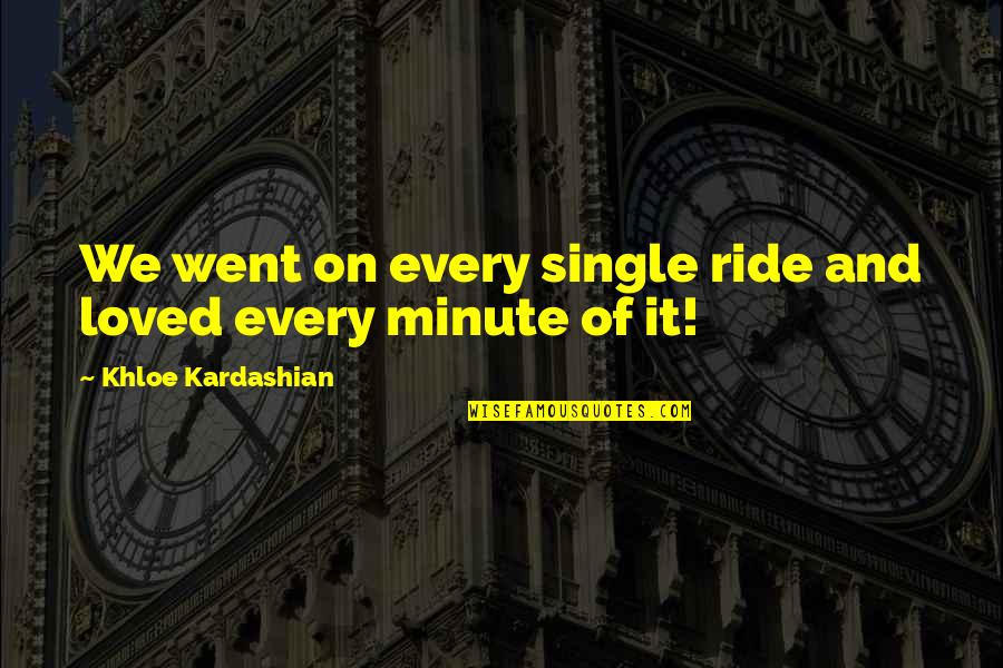 We Ride Quotes By Khloe Kardashian: We went on every single ride and loved
