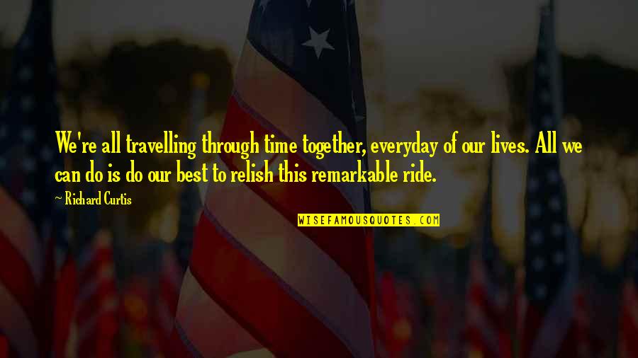 We Ride Quotes By Richard Curtis: We're all travelling through time together, everyday of