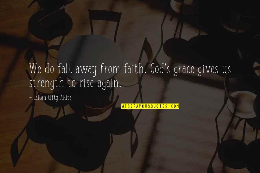 We Rise Up Quotes By Lailah Gifty Akita: We do fall away from faith. God's grace We Rise Up Quotes By Lailah Gifty Akita: We do fall away from faith. God's grace