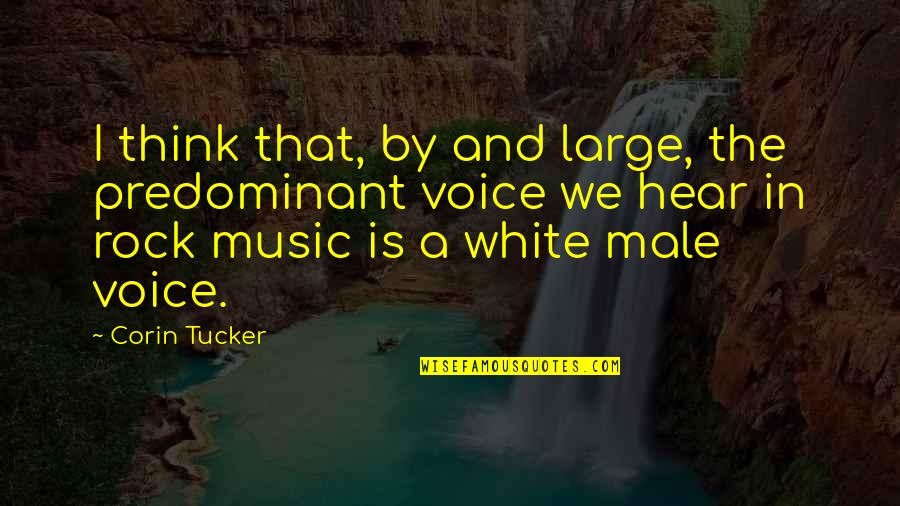 We Rock Quotes By Corin Tucker: I think that, by and large, the predominant