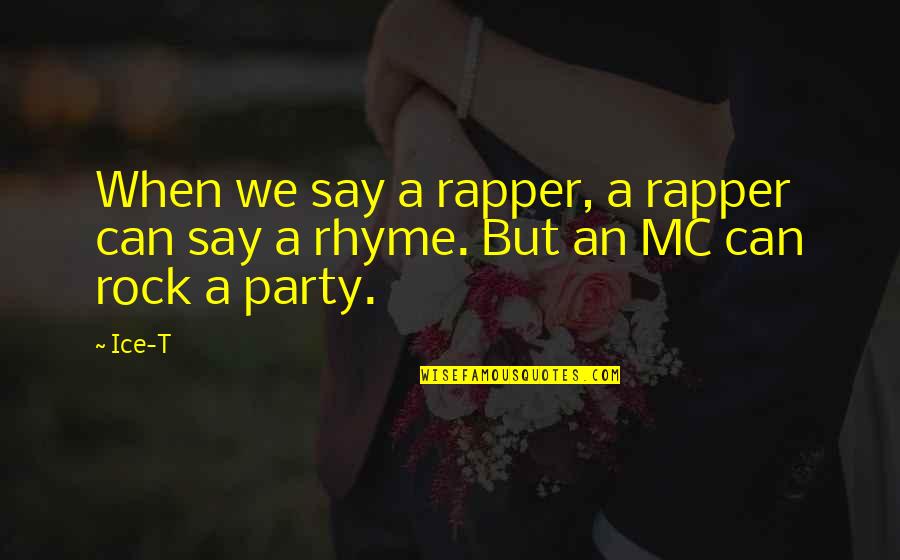 We Rock Quotes By Ice-T: When we say a rapper, a rapper can
