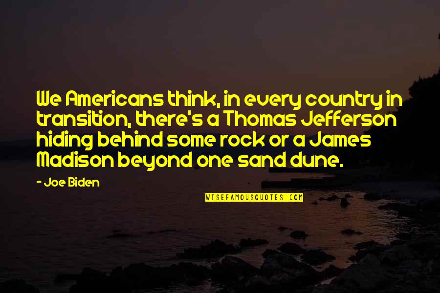 We Rock Quotes By Joe Biden: We Americans think, in every country in transition,