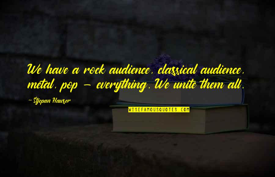 We Rock Quotes By Stjepan Hauser: We have a rock audience, classical audience, metal,