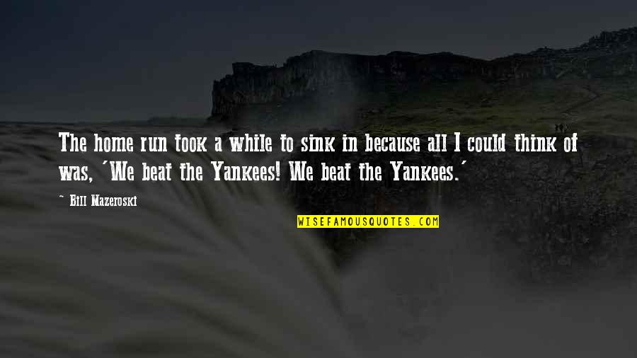 We Run Because Quotes By Bill Mazeroski: The home run took a while to sink