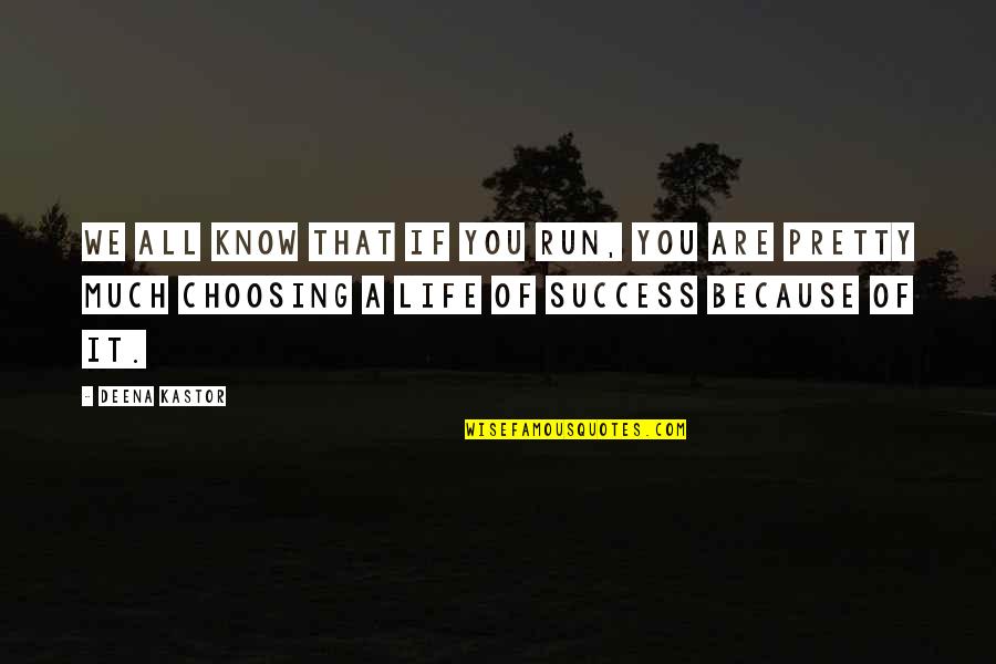 We Run Because Quotes By Deena Kastor: We all know that if you run, you