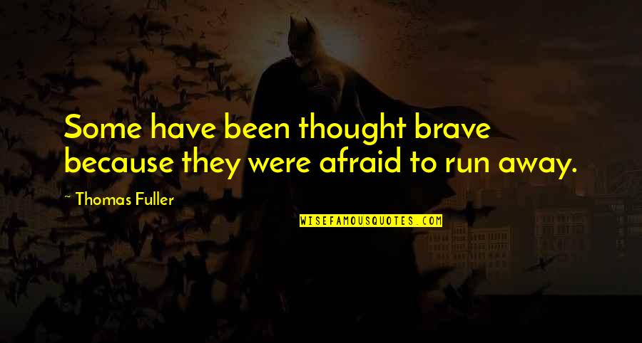 We Run Because Quotes By Thomas Fuller: Some have been thought brave because they were