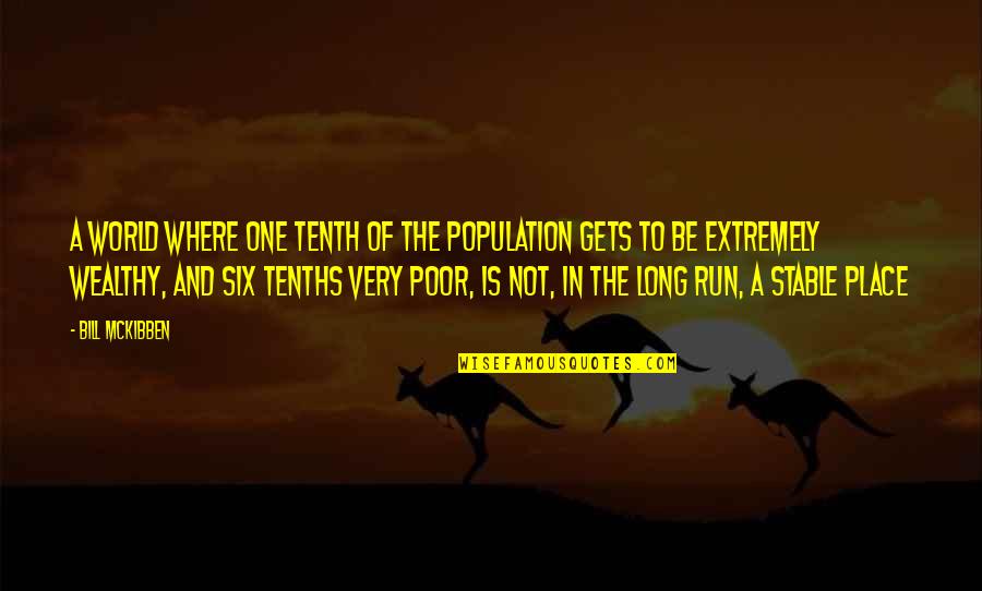 We Run The World Quotes By Bill McKibben: A world where one tenth of the population