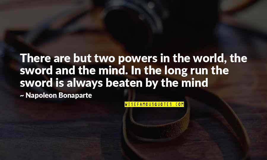 We Run The World Quotes By Napoleon Bonaparte: There are but two powers in the world,