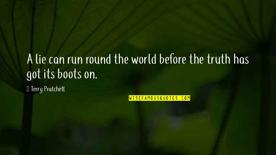 We Run The World Quotes By Terry Pratchett: A lie can run round the world before