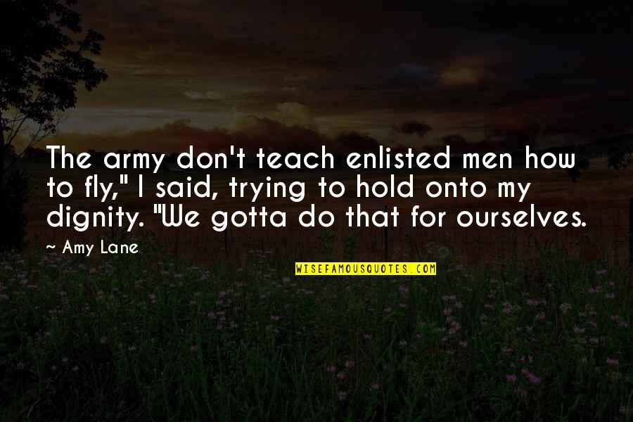 We Said I Do Quotes By Amy Lane: The army don't teach enlisted men how to