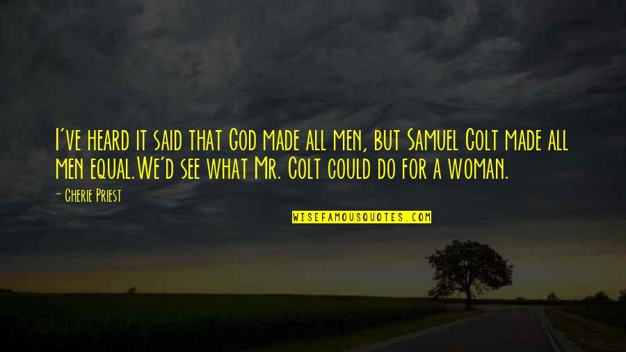 We Said I Do Quotes By Cherie Priest: I've heard it said that God made all We Said I Do Quotes By Cherie Priest: I've heard it said that God made all