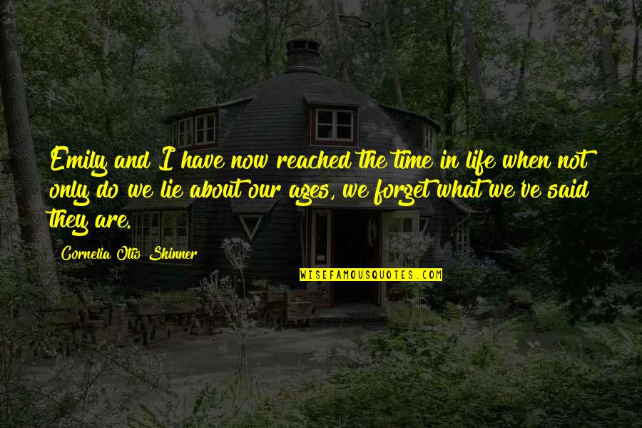 We Said I Do Quotes By Cornelia Otis Skinner: Emily and I have now reached the time We Said I Do Quotes By Cornelia Otis Skinner: Emily and I have now reached the time