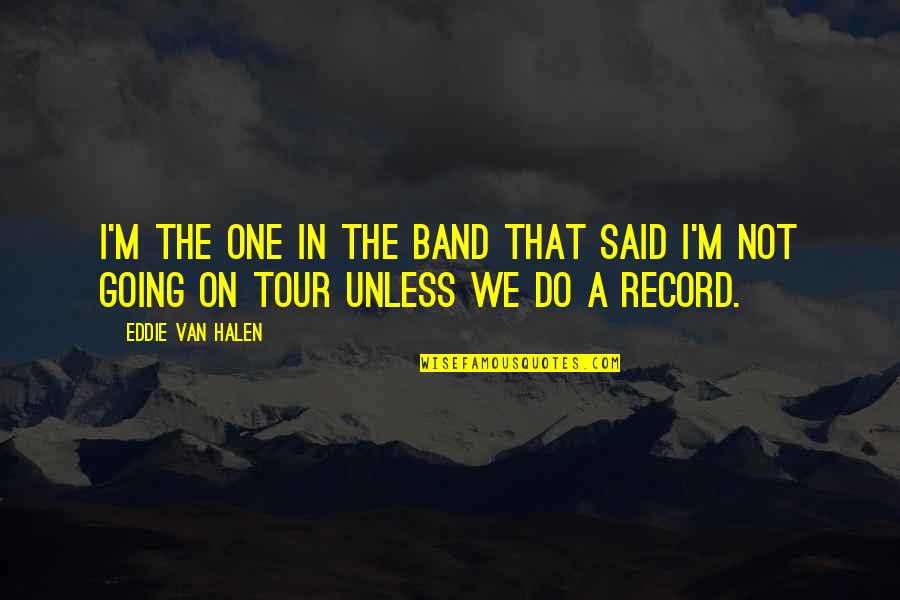 We Said I Do Quotes By Eddie Van Halen: I'm the one in the band that said