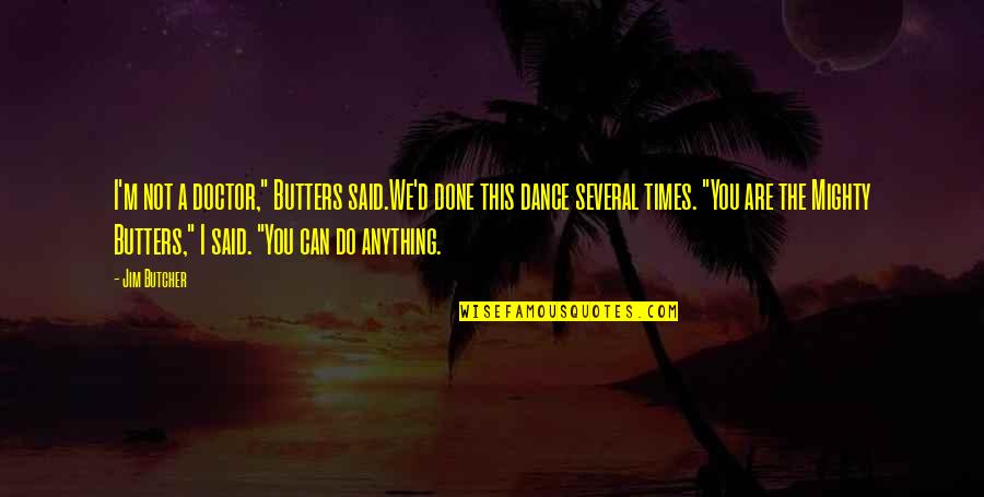 We Said I Do Quotes By Jim Butcher: I'm not a doctor," Butters said.We'd done this We Said I Do Quotes By Jim Butcher: I'm not a doctor," Butters said.We'd done this