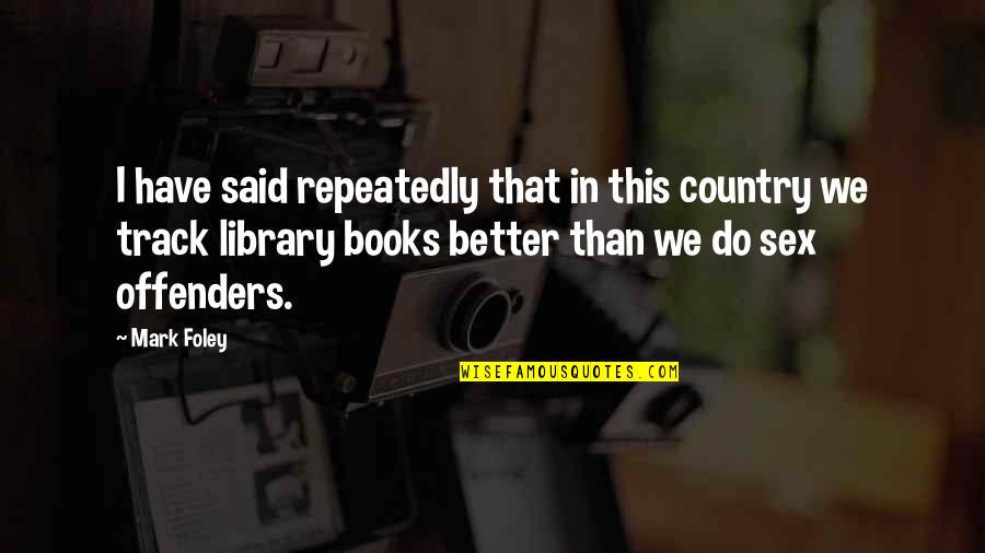 We Said I Do Quotes By Mark Foley: I have said repeatedly that in this country We Said I Do Quotes By Mark Foley: I have said repeatedly that in this country
