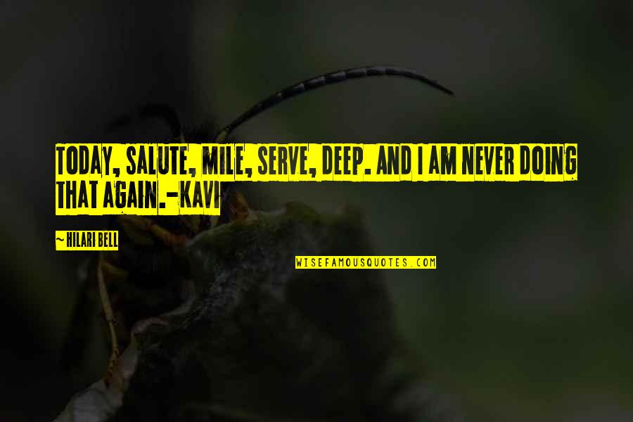 We Salute You Quotes By Hilari Bell: Today, salute, mile, serve, deep. And I am