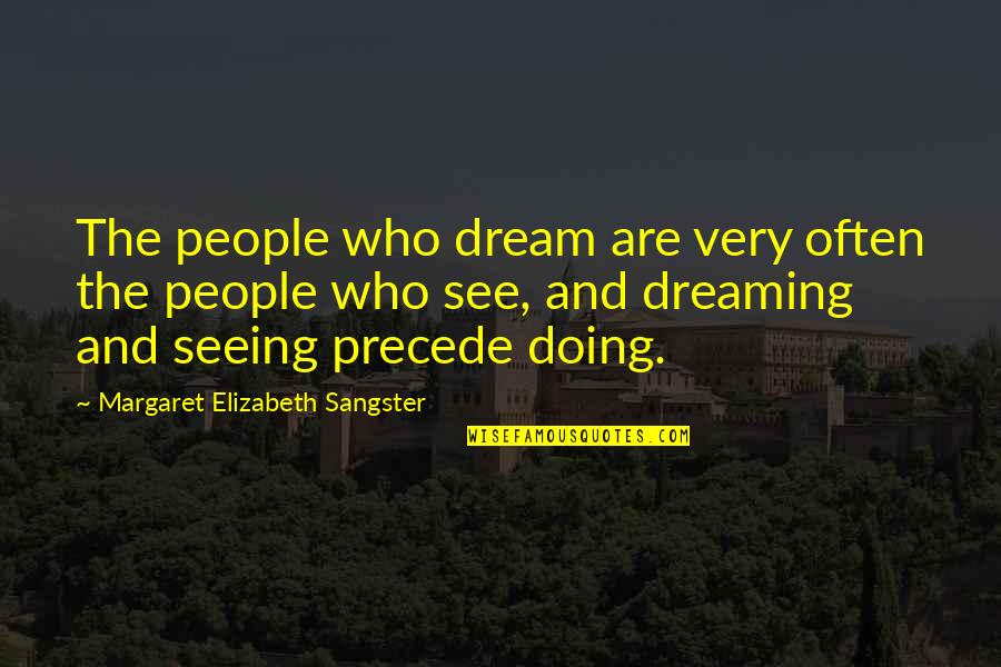 We Sangster Quotes By Margaret Elizabeth Sangster: The people who dream are very often the
