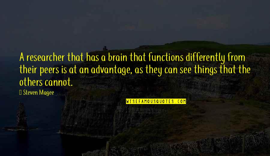 We See Things Differently Quotes By Steven Magee: A researcher that has a brain that functions