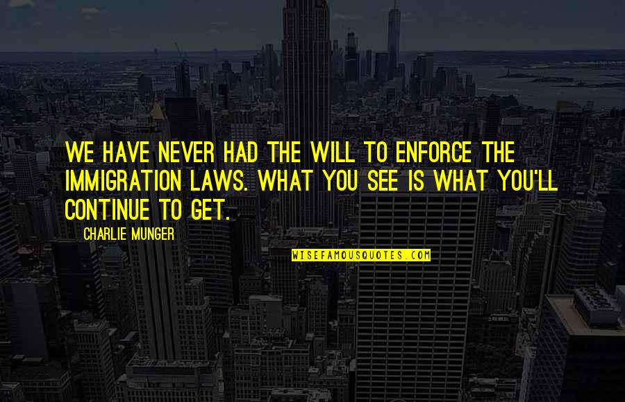 We See You Quotes By Charlie Munger: We have never had the will to enforce We See You Quotes By Charlie Munger: We have never had the will to enforce