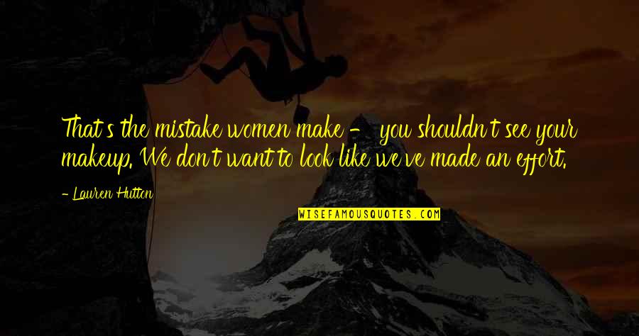 We See You Quotes By Lauren Hutton: That's the mistake women make - you shouldn't We See You Quotes By Lauren Hutton: That's the mistake women make - you shouldn't