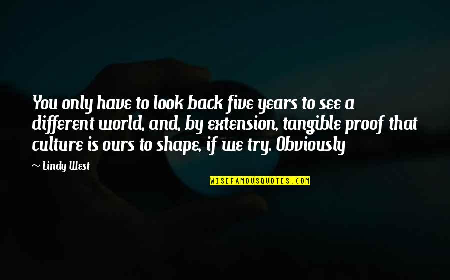 We See You Quotes By Lindy West: You only have to look back five years We See You Quotes By Lindy West: You only have to look back five years