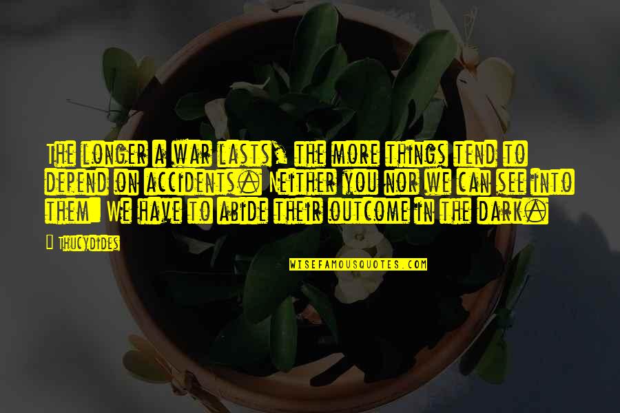 We See You Quotes By Thucydides: The longer a war lasts, the more things We See You Quotes By Thucydides: The longer a war lasts, the more things